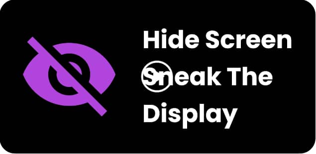 Hide Screen Sneak The Display